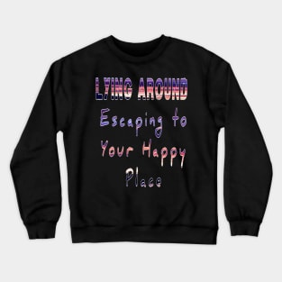 Escaping to your happy place. Casual is the new t-shirt Crewneck Sweatshirt